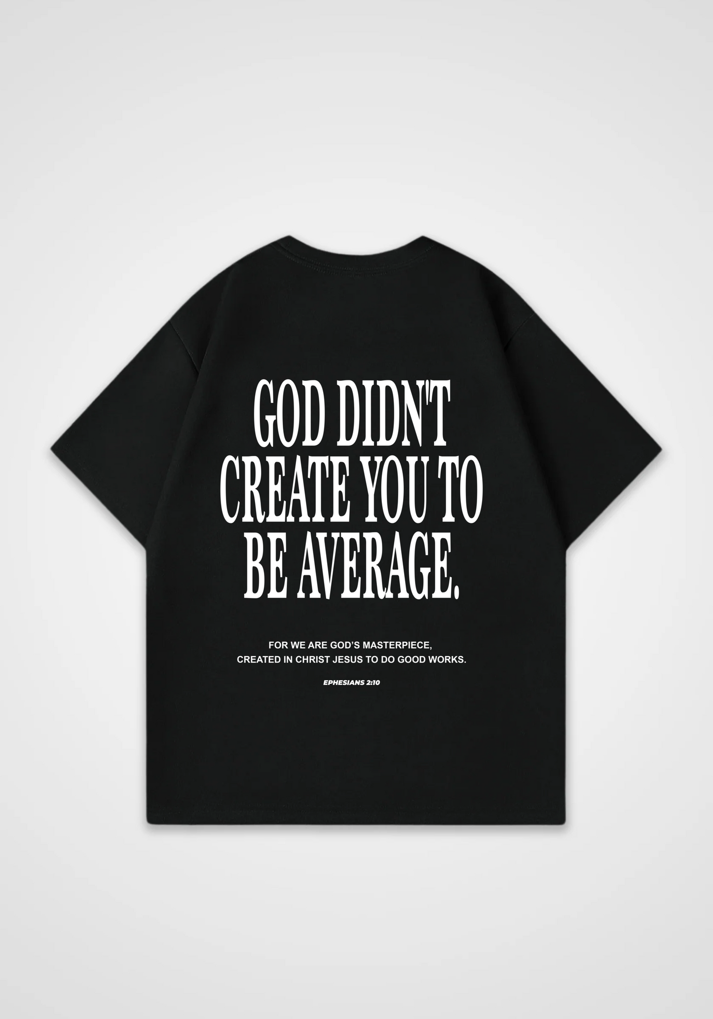 God didn't create you to be Average Oversized Shirt - Black Back (Designed)