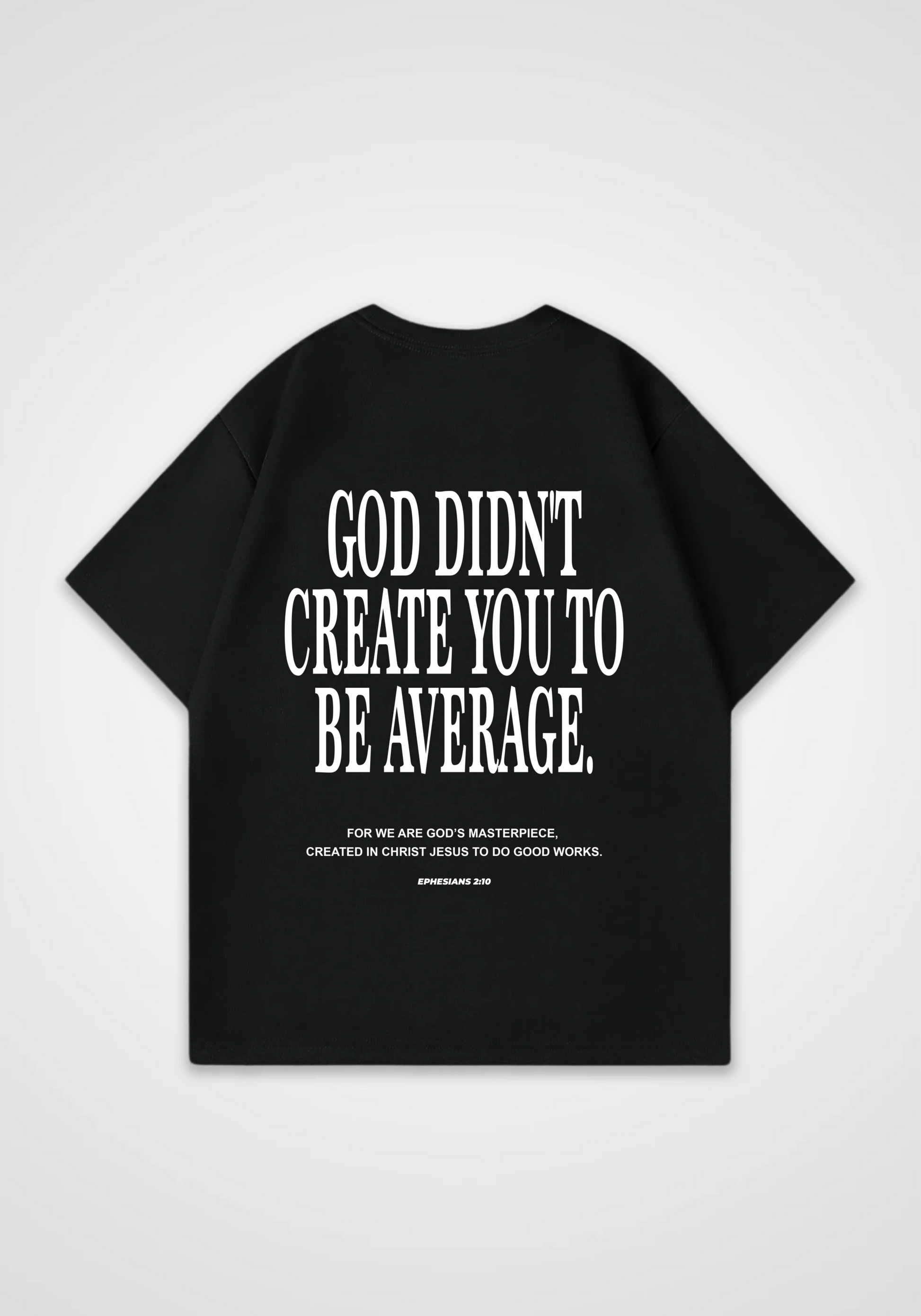 God didn't create you to be Average Oversized Shirt - Black Back (Designed)