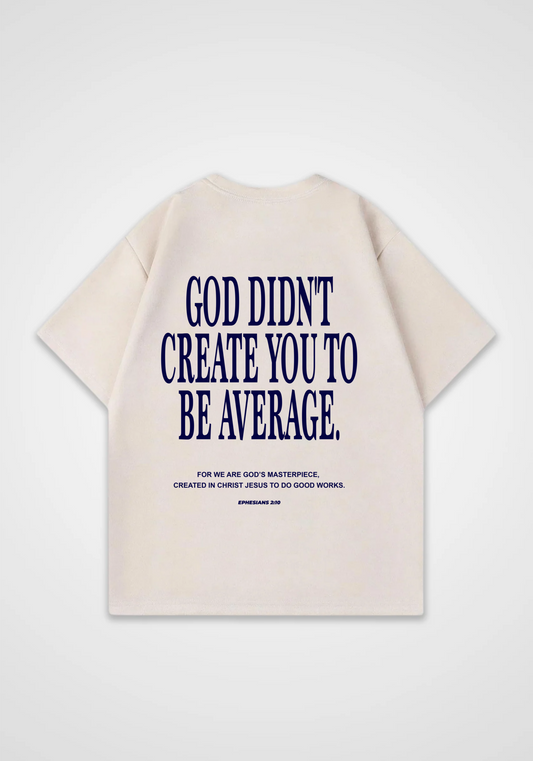 God didn't create you to be Average Oversized Shirt - Beige Back (Designed)
